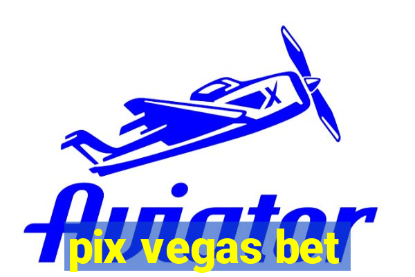 pix vegas bet