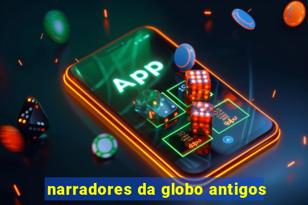 narradores da globo antigos