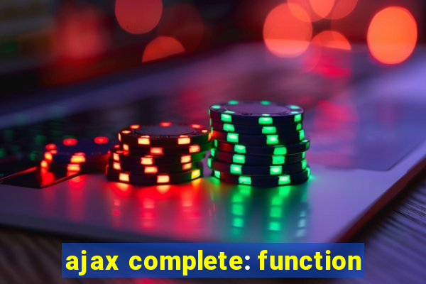 ajax complete: function