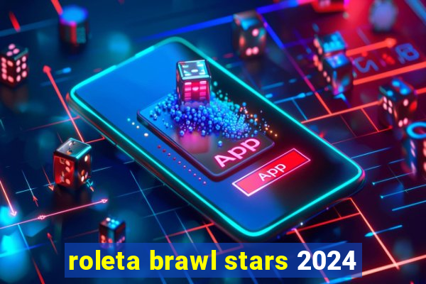 roleta brawl stars 2024