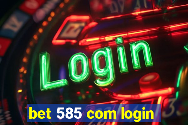 bet 585 com login