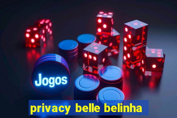 privacy belle belinha