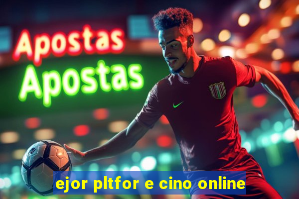 ejor pltfor e cino online