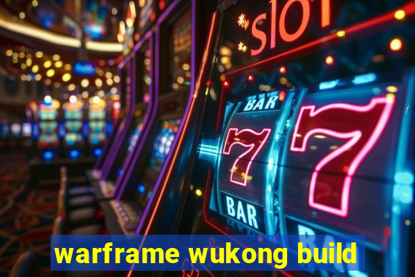 warframe wukong build