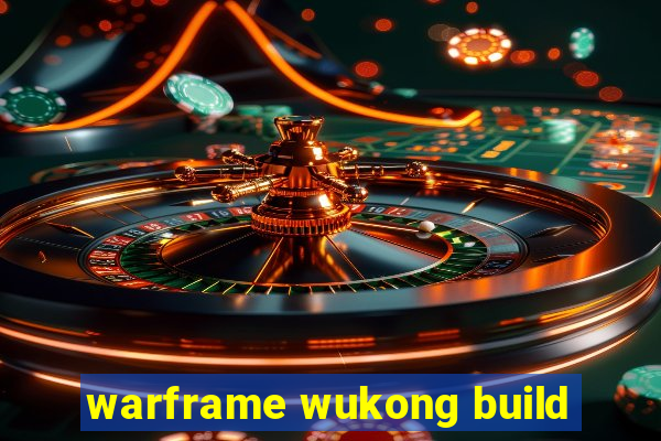 warframe wukong build