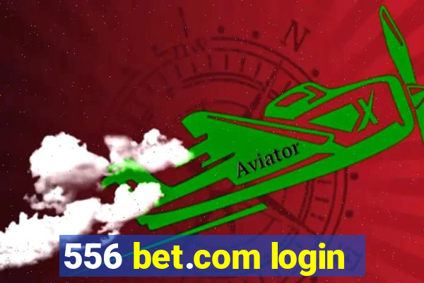 556 bet.com login