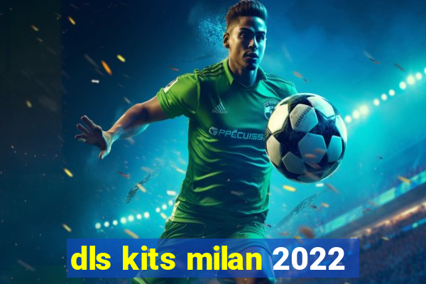 dls kits milan 2022