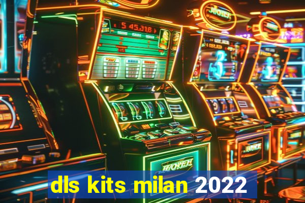 dls kits milan 2022