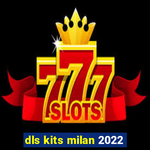 dls kits milan 2022