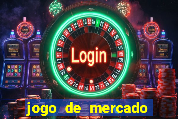 jogo de mercado dinheiro infinito