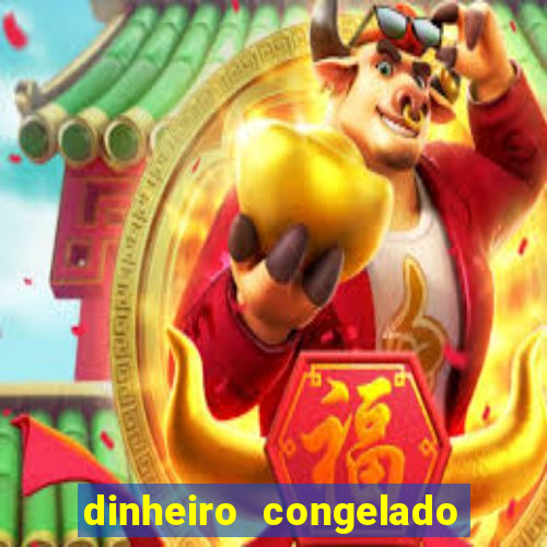 dinheiro congelado na plataforma de jogos