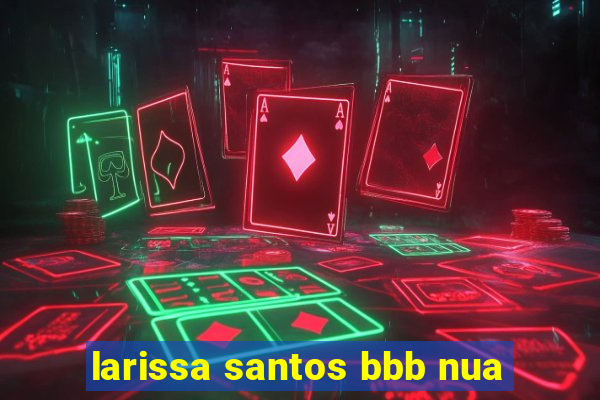 larissa santos bbb nua