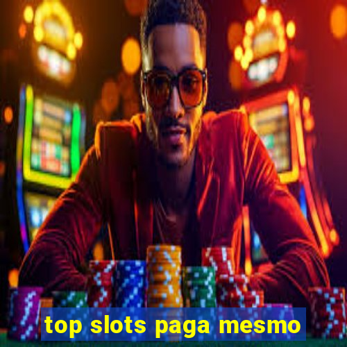 top slots paga mesmo