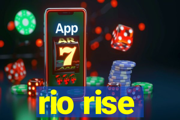 rio rise