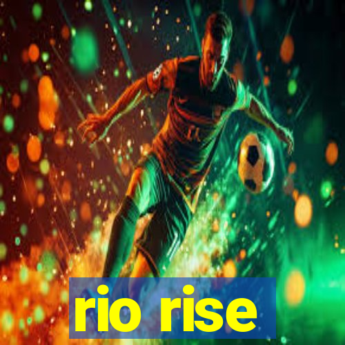 rio rise