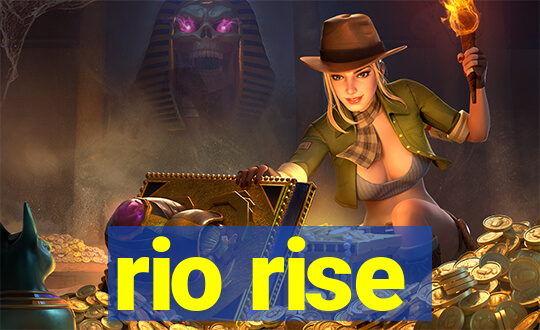 rio rise