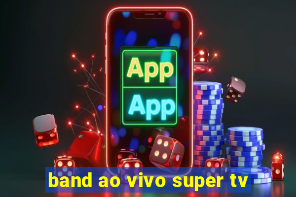 band ao vivo super tv