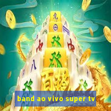 band ao vivo super tv