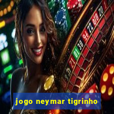 jogo neymar tigrinho