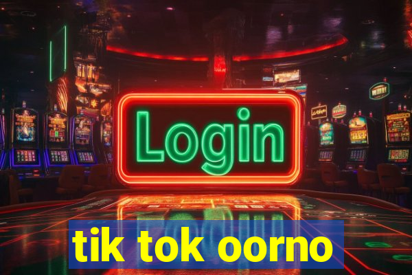 tik tok oorno