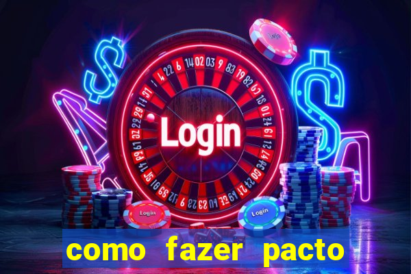 como fazer pacto da riqueza