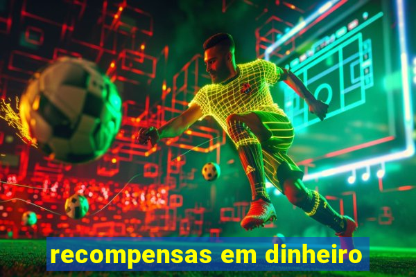 recompensas em dinheiro