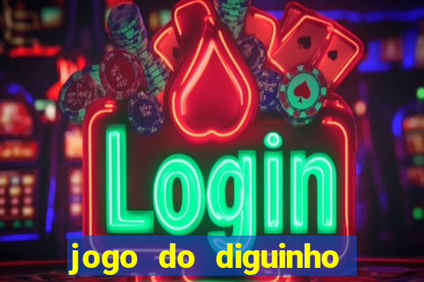 jogo do diguinho para ganhar dinheiro