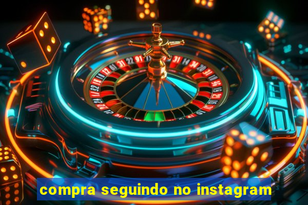 compra seguindo no instagram