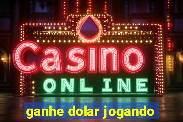 ganhe dolar jogando