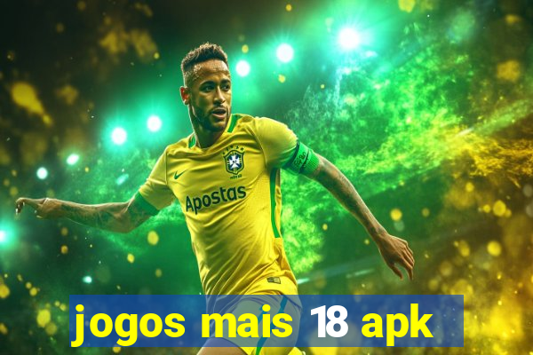 jogos mais 18 apk