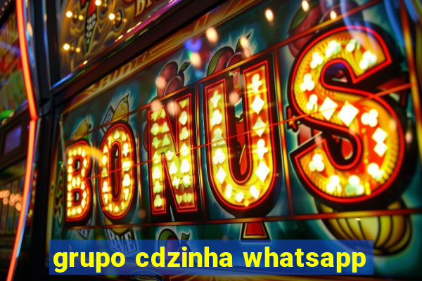 grupo cdzinha whatsapp