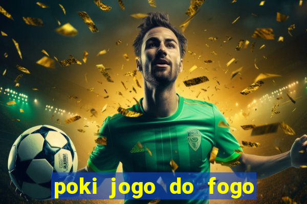 poki jogo do fogo e agua