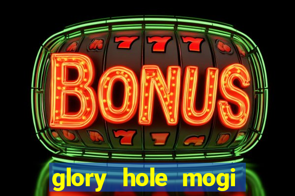 glory hole mogi das cruzes