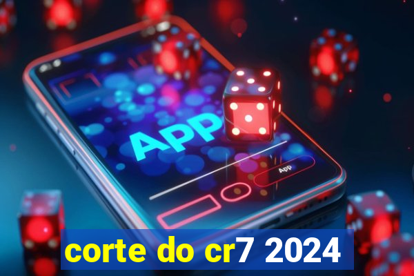 corte do cr7 2024