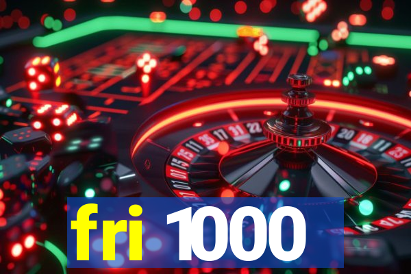 fri 1000