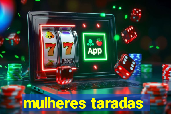 mulheres taradas