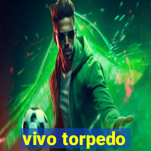 vivo torpedo