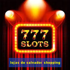 lojas do salvador shopping