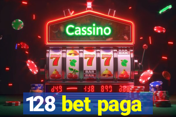 128 bet paga