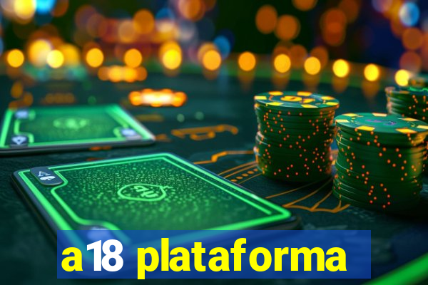 a18 plataforma