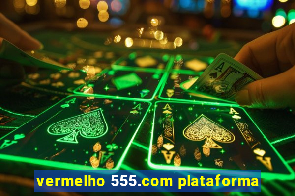 vermelho 555.com plataforma