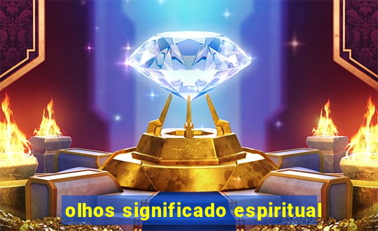 olhos significado espiritual