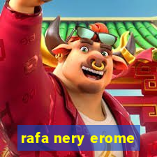 rafa nery erome