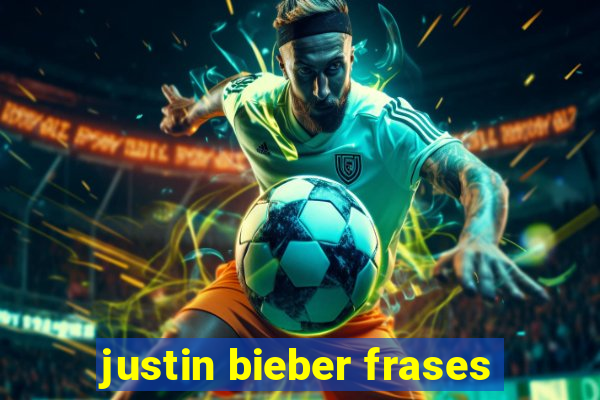 justin bieber frases