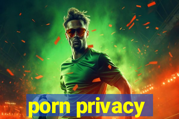 porn privacy