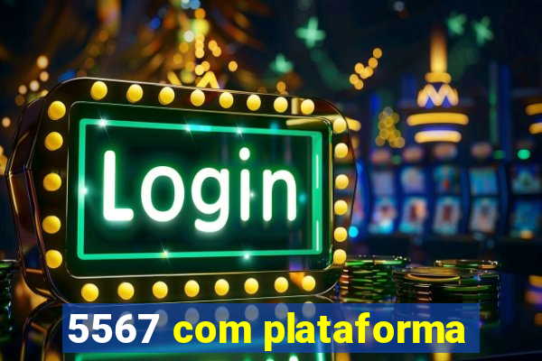 5567 com plataforma