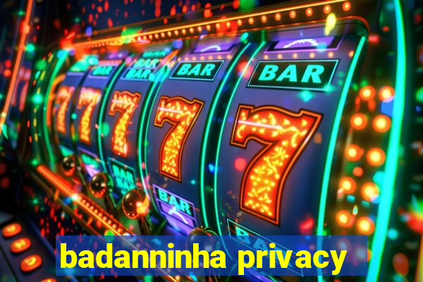 badanninha privacy