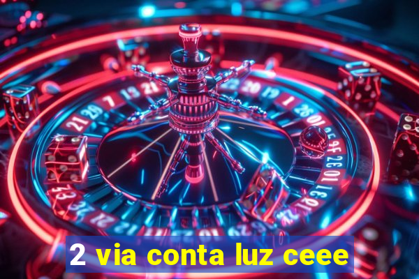 2 via conta luz ceee