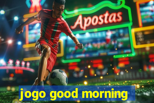 jogo good morning