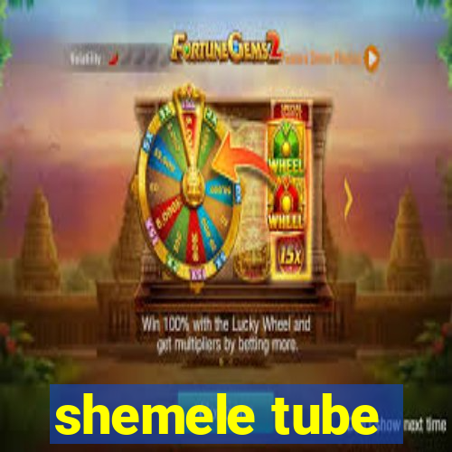 shemele tube